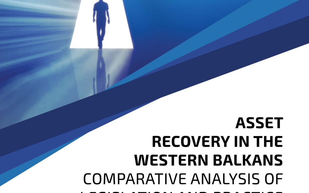 Asset Recovery in the Western Balkans A Comparative Analysis of Legislation and Practice