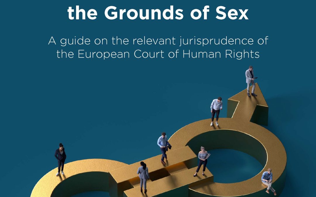 Gender Equality and Discrimination on the Grounds of Sex – A guide on the relevant jurisprudence of the European Court of Human Rights