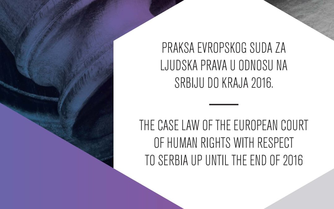 THE CASE LAW OF THE EUROPEAN COURT OF HUMAN RIGHTS WITH RESPECT TO SERBIA UP UNTIL THE END OF 2016